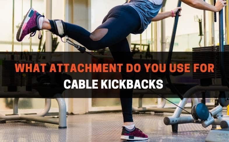 what attachment do you use for cable kickbacks 