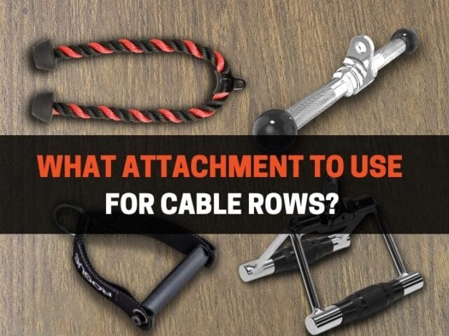 What Attachment To Use For Cable Rows? (5 Options)