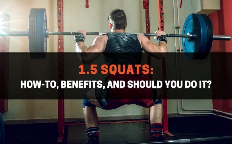 1.5 Squats How-to, Benefits, And Should You Do It