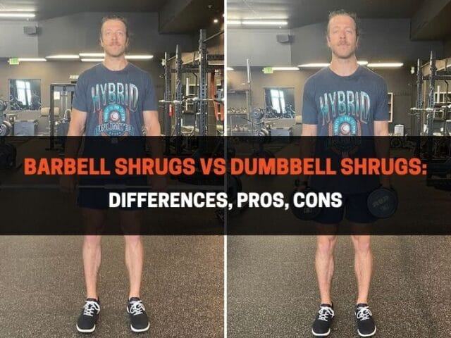 Barbell Shrugs vs Dumbbell Shrugs: Differences, Pros, Cons