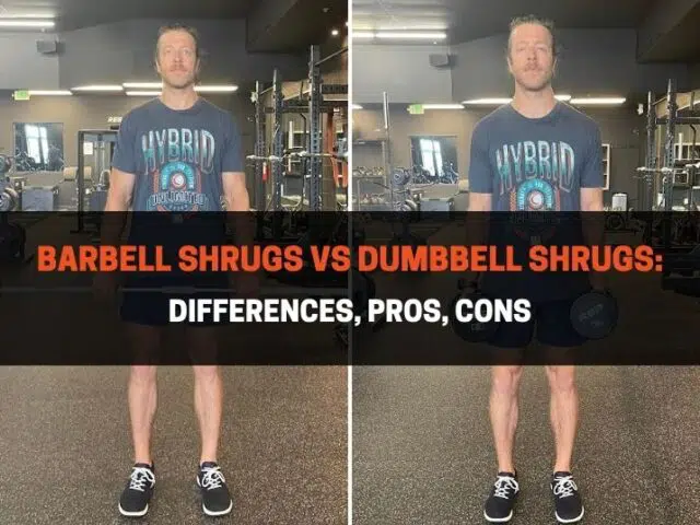 Barbell Shrugs vs Dumbbell Shrugs: Differences, Pros, Cons