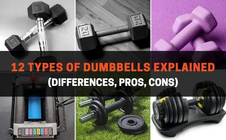 12 Types of Dumbbells Explained (Differences, Pros, Cons)