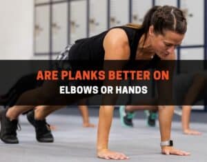Are planks better on elbows or hands