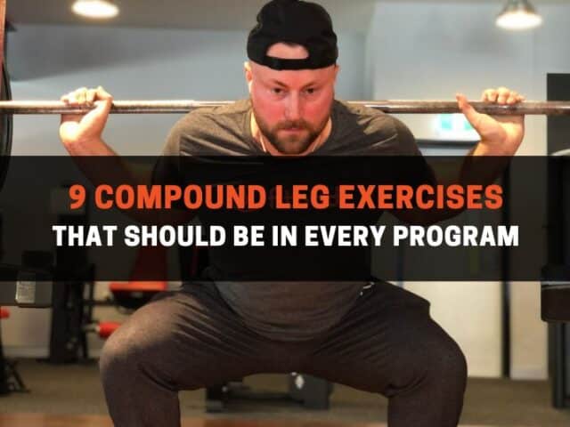 9 Compound Leg Exercises That Should Be In Every Program