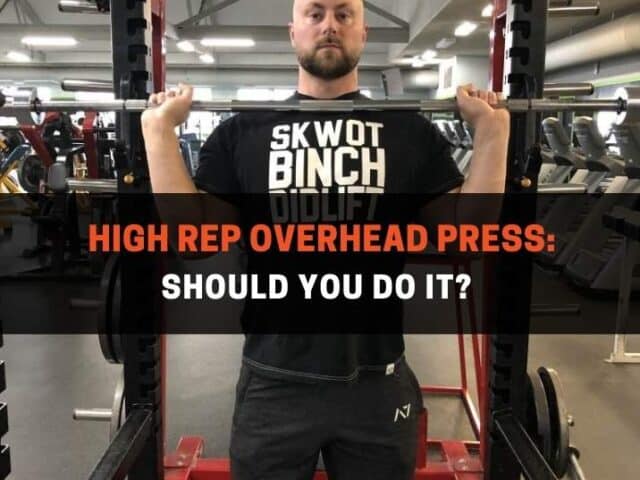 High Rep Overhead Press: Should You Do It? Pros & Cons Explained