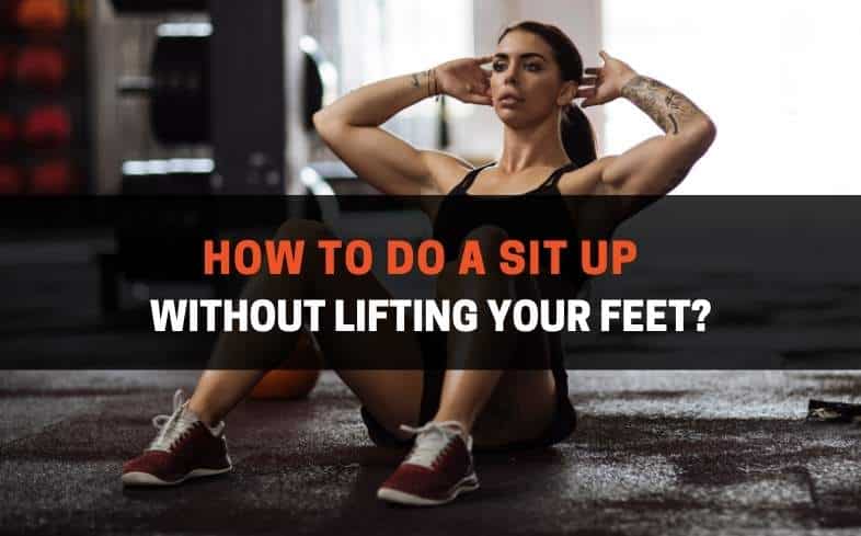 sit up without lifting your feet