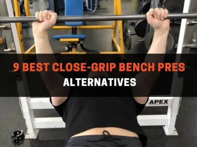 9 Best Close-Grip Bench Press Alternatives (With Pictures)