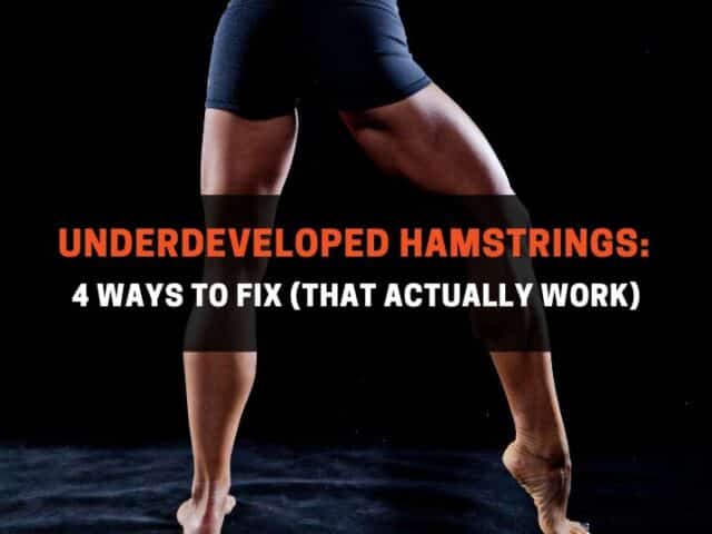 Underdeveloped Hamstrings: 4 Ways To Fix (That Actually Work)
