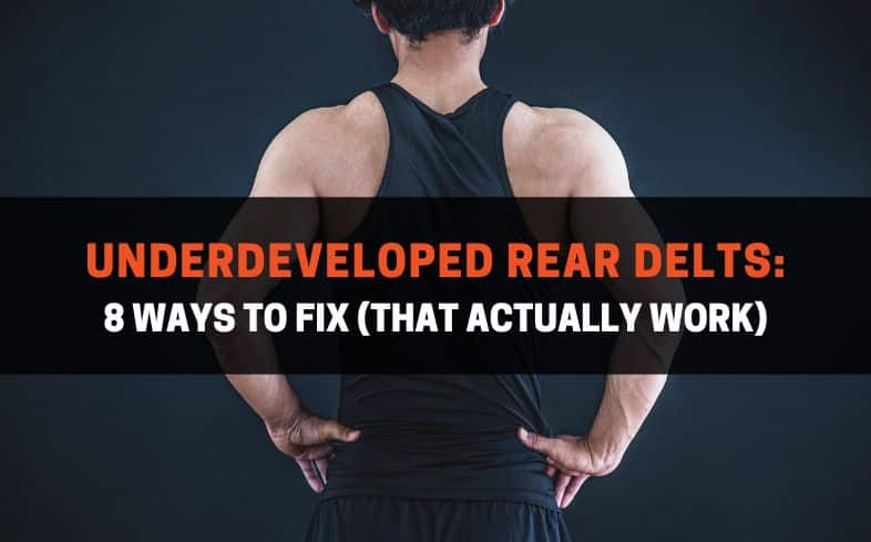 Underdeveloped rear delts: 8 ways to fix (that actually work)