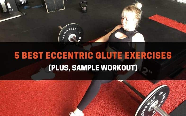 5 best eccentric glute exercises (plus, sample workout)