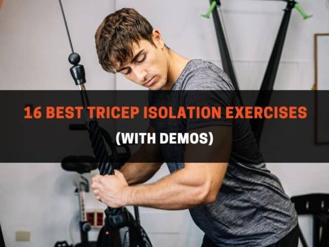 16 Best Tricep Isolation Exercises (With Demos)