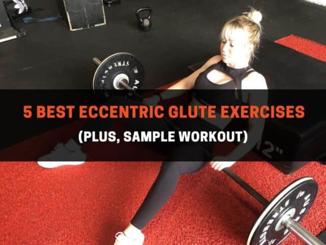 5 Best Eccentric Glute Exercises (Plus, Sample Workout)