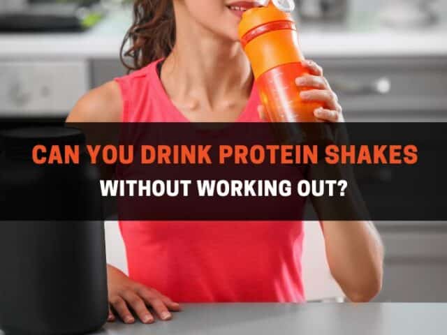 Can You Drink Protein Shakes Without Working Out?