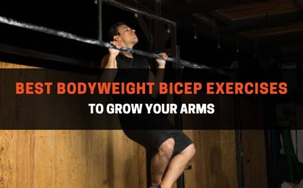 10 Best Bodyweight Bicep Exercises To Grow Your Arms 