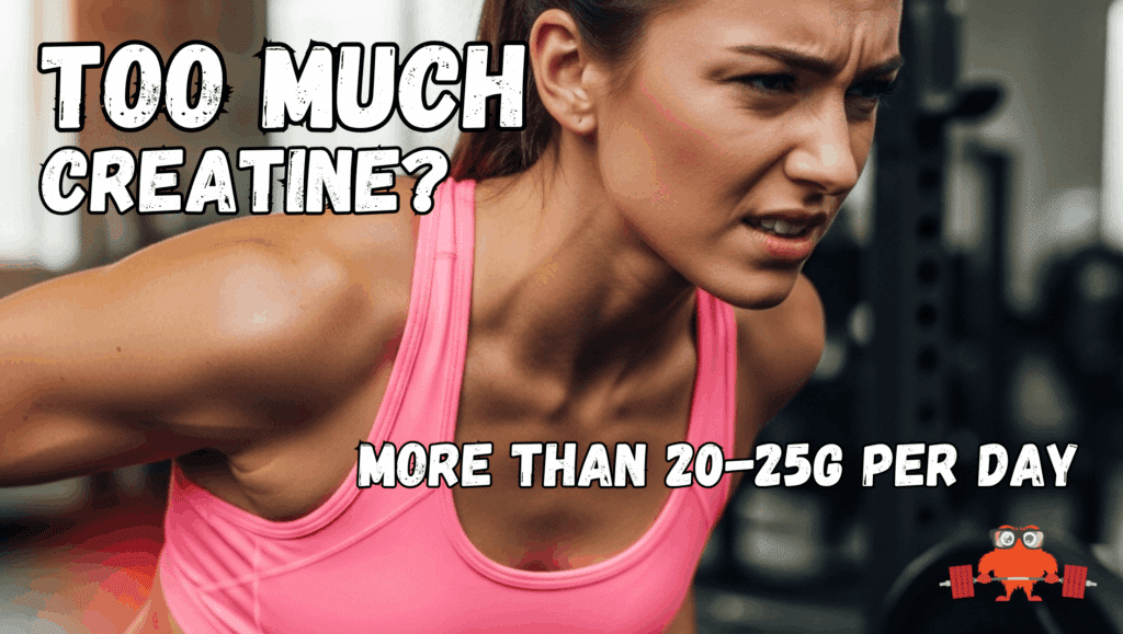 Yes, it's possible to take too much creatine. More than 20-25g per day could be too much.