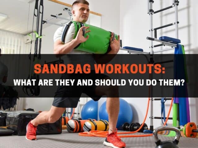 Sandbag Workouts: What Are They and Should You Do Them?