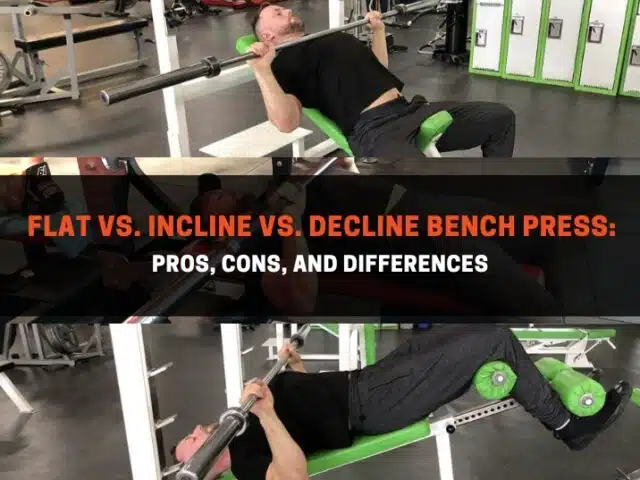 Flat vs. Incline vs. Decline Bench Press: Pros, Cons, and Differences