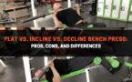 Flat vs. Incline vs. Decline Bench Press: Pros, Cons, and Differences