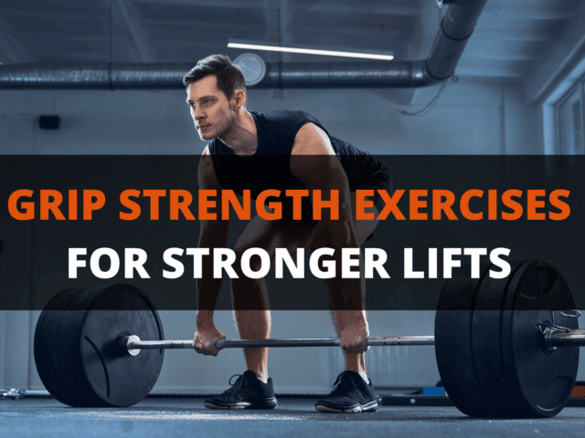 11 Best Grip Strength Exercises for Stronger Lifts