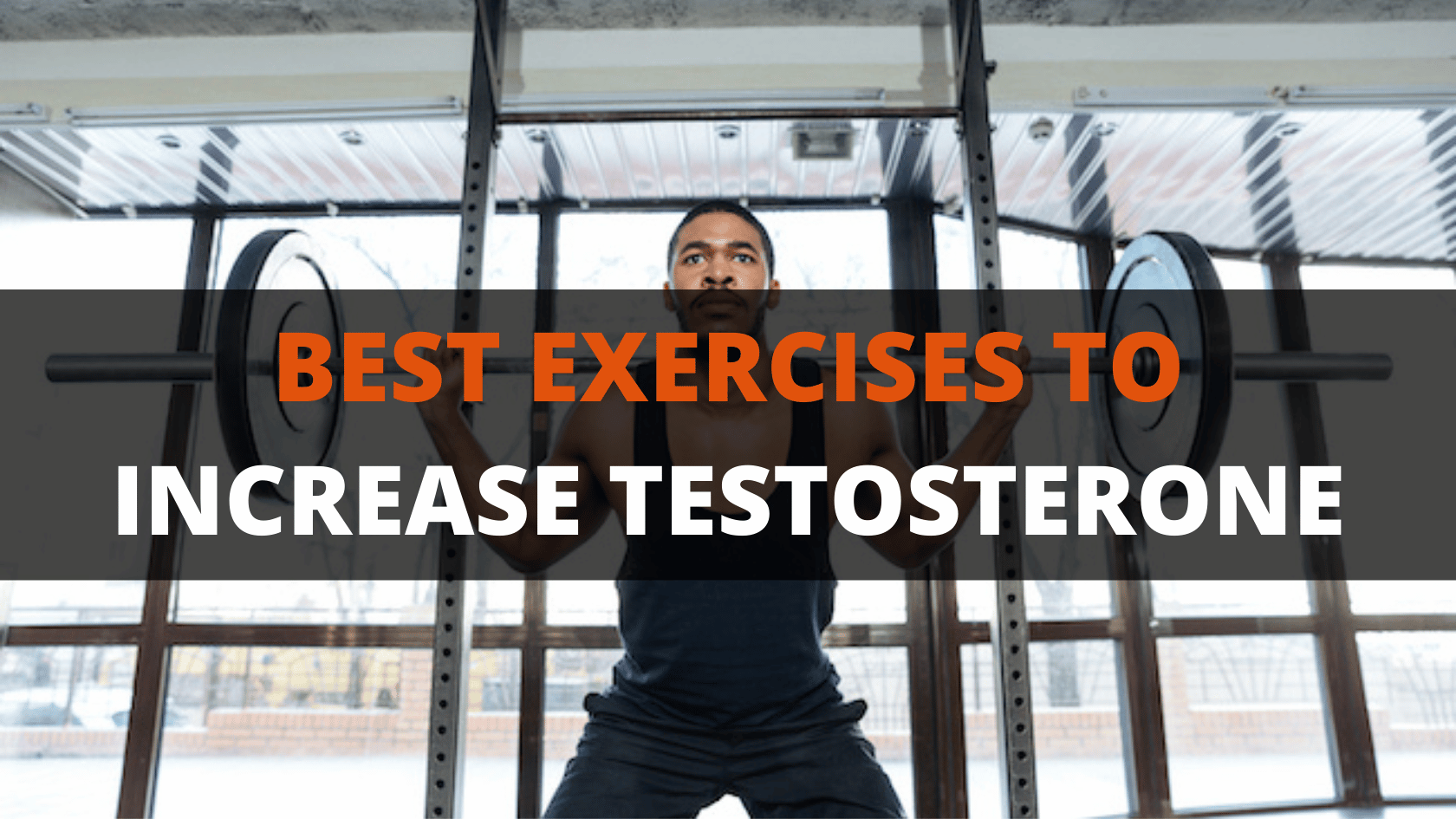 The 3 Best Exercises To Increase Testosterone