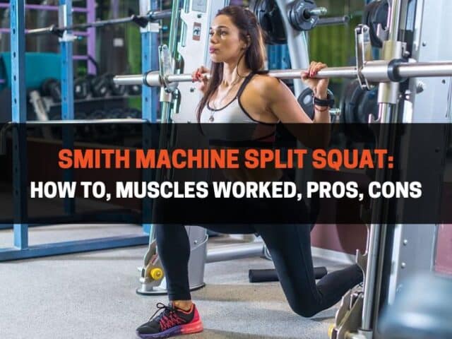Smith Machine Split Squat: How To, Muscles Worked, Pros, Cons
