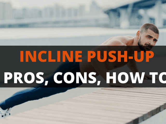 The Incline Push-Up: Pros, Cons, & How To
