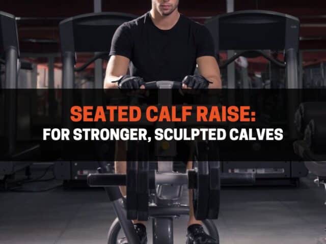 Seated Calf Raise: Master this Exercise for Stronger Calves