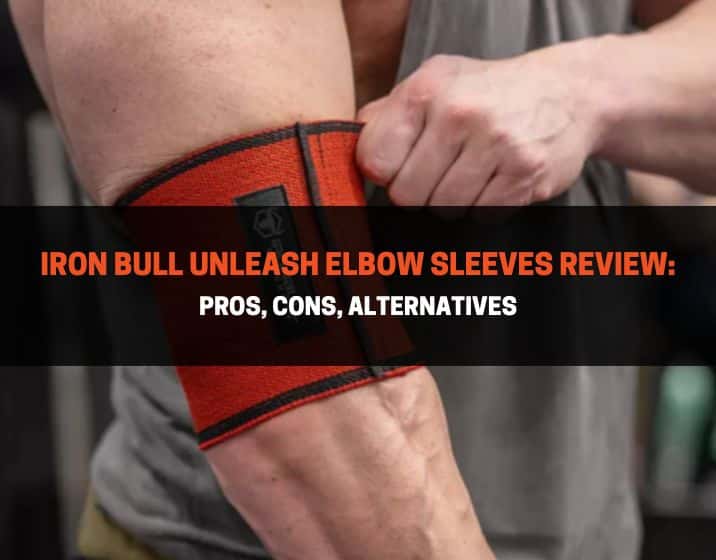 iron bull unleash elbow sleeves review