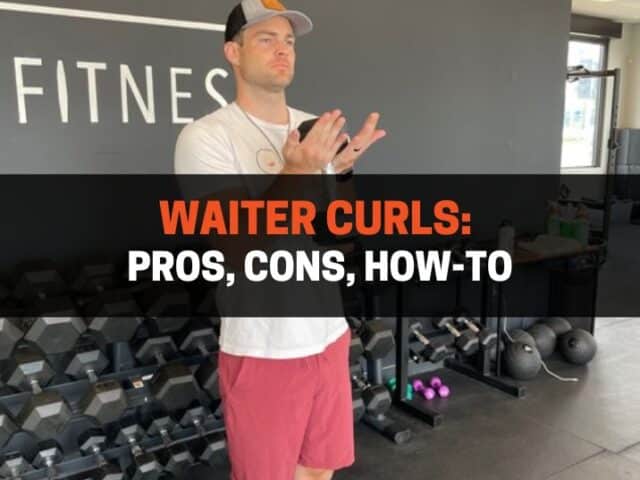 Waiter Curls: Pros, Cons, How-To