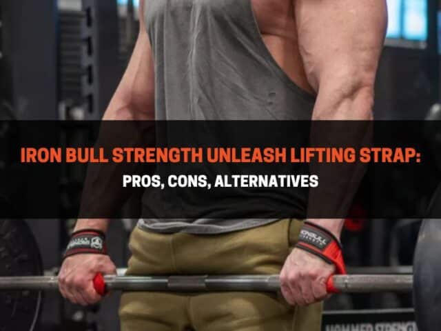 Iron Bull Strength Unleash Lifting Strap Review: Pros & Cons