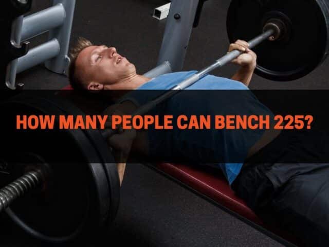 How Many People Can Bench 225?