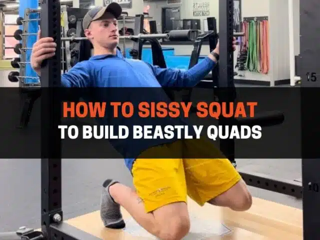 How to Sissy Squat To Build Beastly Quads: Tips & Common Mistakes