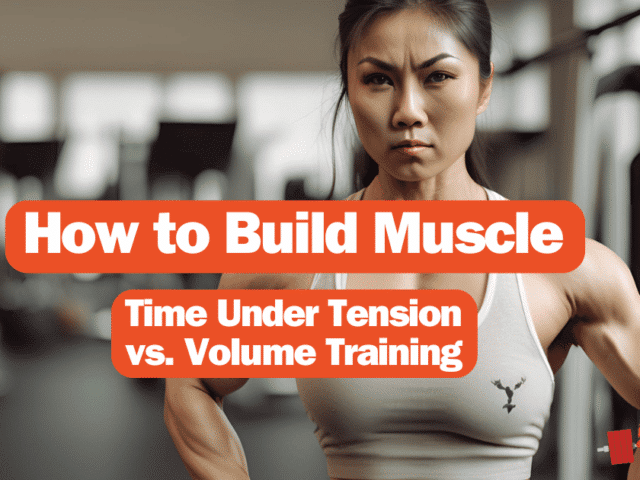 How to Build Muscle: Time Under Tension or Volume?